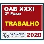 2ª Fase OAB XXXI (31º) Exame - DIREITO DO TRABALHO Regular (DAMÁSIO 2020) + Repescagem Separado e organizado